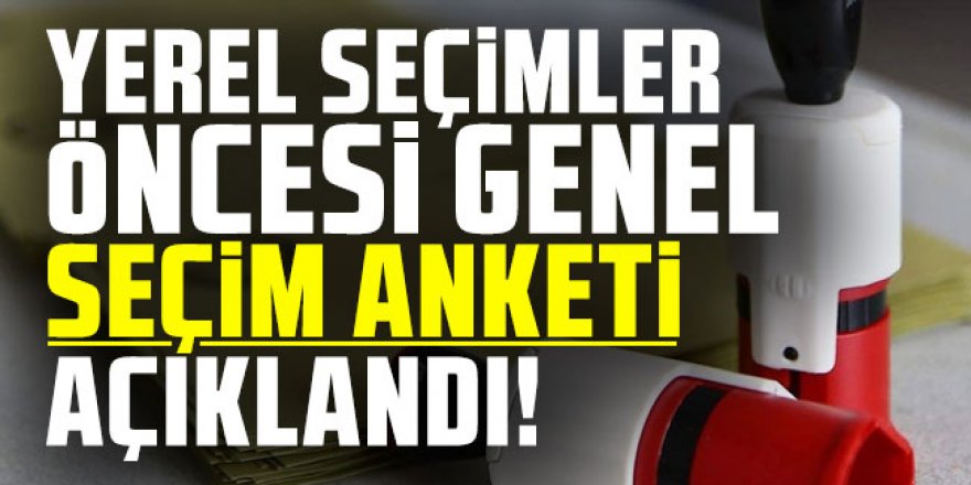 Yerel seçimler öncesi genel seçim anketi açıklandı