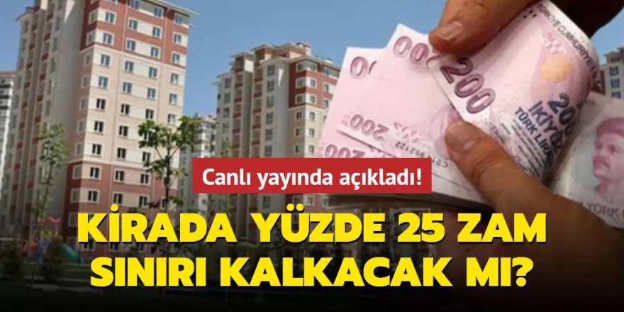 Canlı yayında açıkladı! Kirada yüzde 25 zam sınırı kalkacak mı?