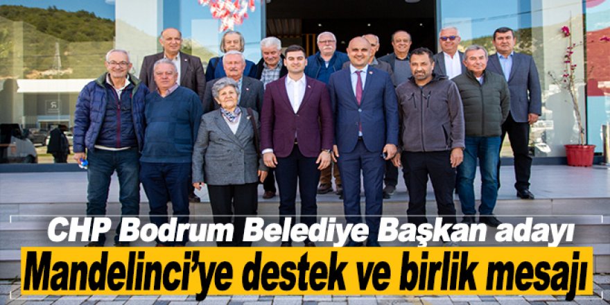 CHP Bodrum Belediye Başkan adayı Mandelinci’ye destek ve birlik mesajı