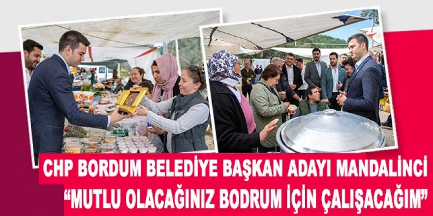 CHP Bordum Belediye Başkan Adayı Mandalinci:  “Mutlu olacağınız Bodrum için çalışacağım”