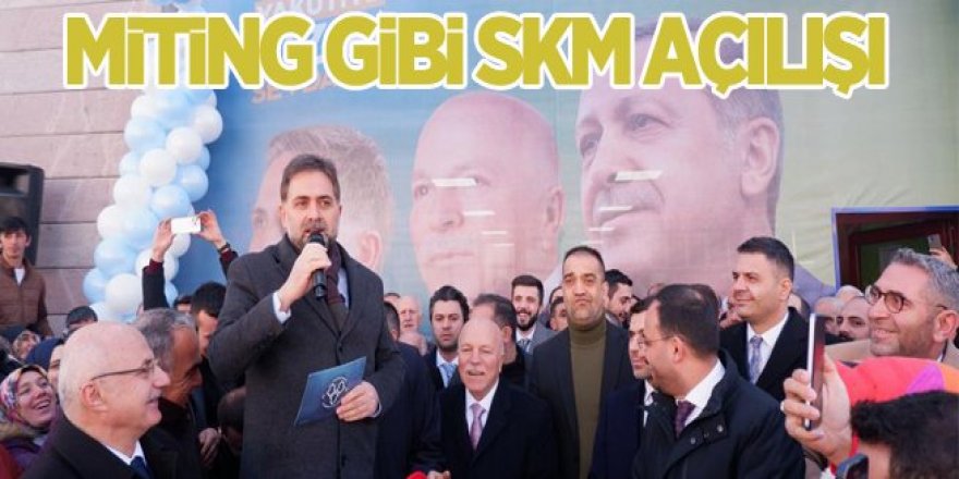 Yakutiye'de Miting gibi SKM açılışı