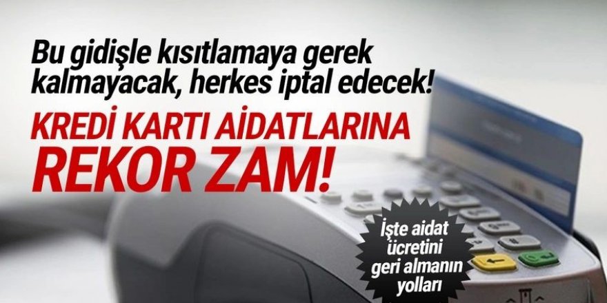 Kredi kartı aidatlarına rekor zam