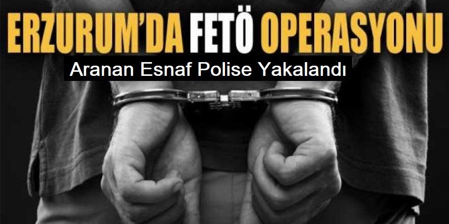 Erzurum'da FETÖ'cü esnaf Polise yakalandı