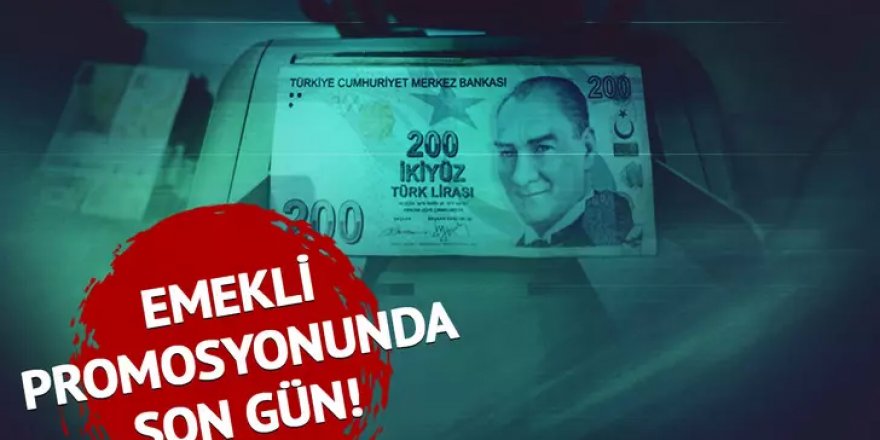 Emekli maaş promosyonunda son saatler!