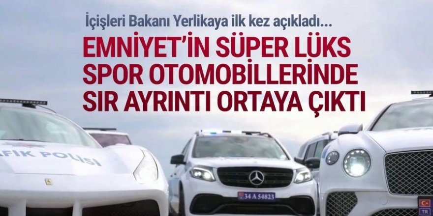 Emniyet'in lüks spor otomobillerindeki bilinmeyen ayrıntı ortaya çıktı