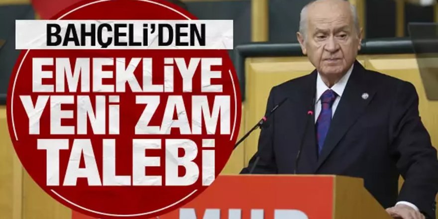 Bahçeli'den emekli maaşlarıyla ilgili yeni açıklama: Çağrılar haksız değildir