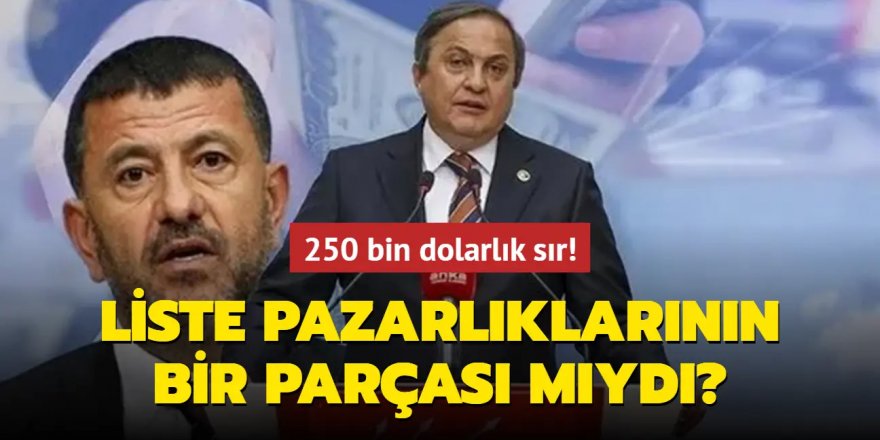 250 bin dolarlık sır! Liste pazarlıklarının bir parçası mıydı?