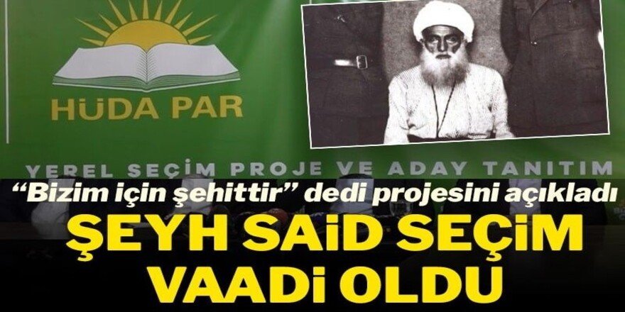 HÜDA PAR'ın seçim vaadi: Şeyh Said