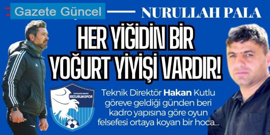 Her yiğidin bir yoğurt yiyişi vardır!