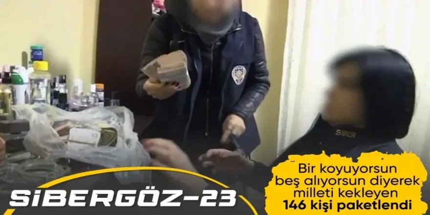 20 ilde Sibergöz-23 operasyonu! 146 kişi yakalandı