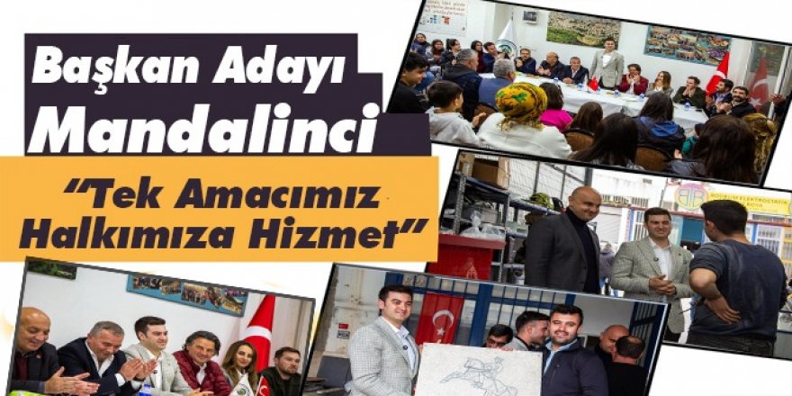 Başkan Adayı Mandalinci,” Tek Amacımız Halkımıza Hizmet”