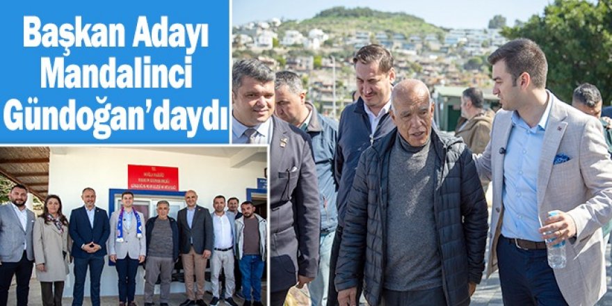 Başkan Adayı Mandalinci Gündoğan’daydı