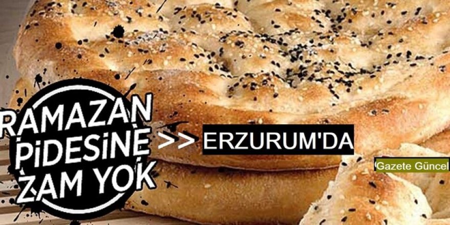 Erzurum'da bu yıl Ramazan pidesine zam yok