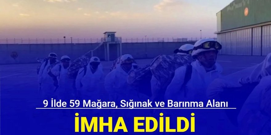 9 ilde 59 mağara, sığınak ve barınma alanı imha edildi