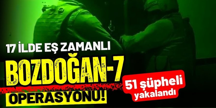 “BOZDOĞAN-7” Operasyonlarında 51 Şüpheli Yakalandı