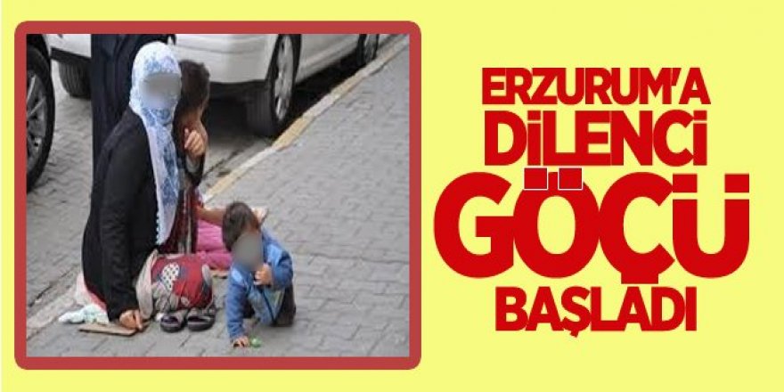 Dilenciler akın akın Erzurum'a geliyor