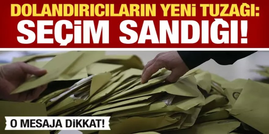 Dolandırıcıların yeni tuzağı: Seçim sandığı! Sakın açmayın..