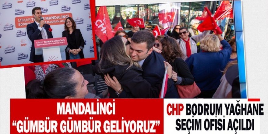 CHP ADAYI MANDALİNCİ: “GÜMBÜR GÜMBÜR GELİYORUZ”