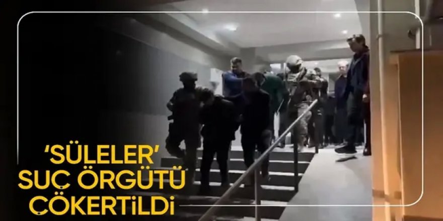 “MAHZEN-4” Operasyonunda “SÜLELER” Olarak Bilinen Organize Suç Örgütü Çökertildi