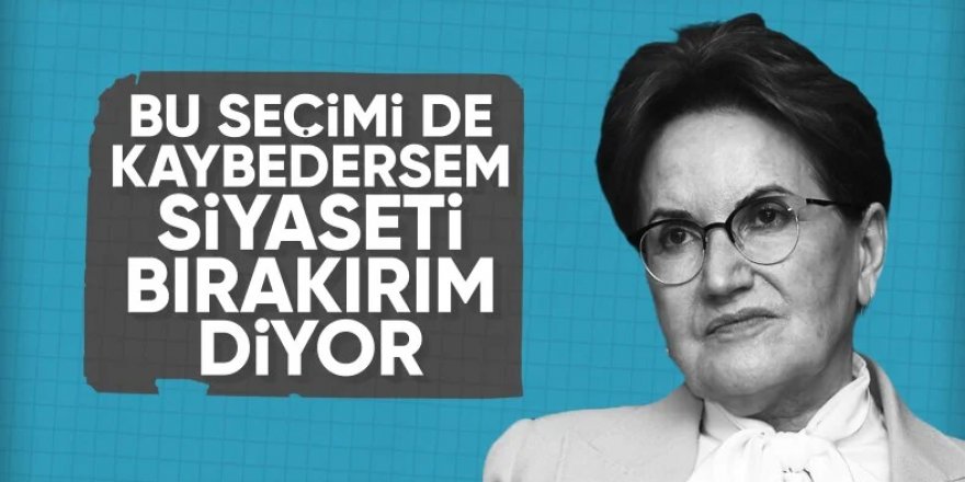 Akşener: Kaybedersem evime döneceğim