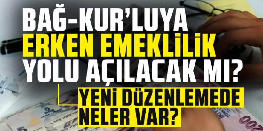 Bağ-Kur'luya erken emeklilik yolu açılacak mı?