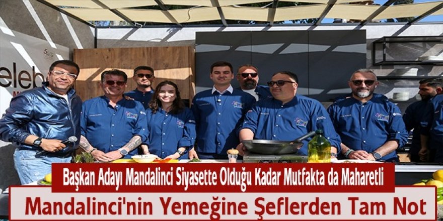 Başkan Adayı Mandalinci Siyasette Olduğu Kadar Mutfakta da Maharetli