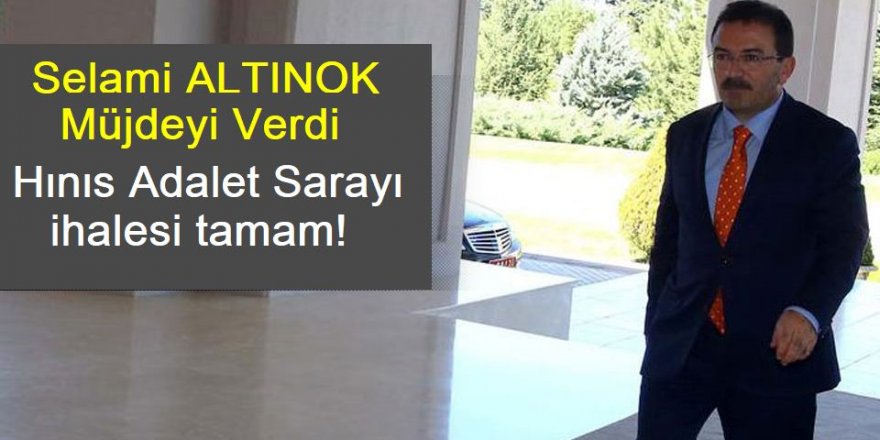 Altınok Müjdeyi verdi: Hınıs Adalet Sarayı ihalesi tamam!