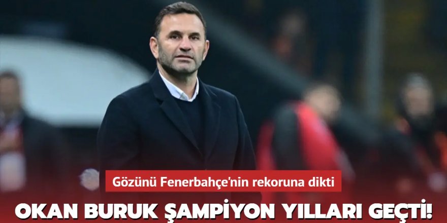 Okan Buruk şampiyon yılları geçti! Gözünü Fenerbahçe'nin rekoruna dikti