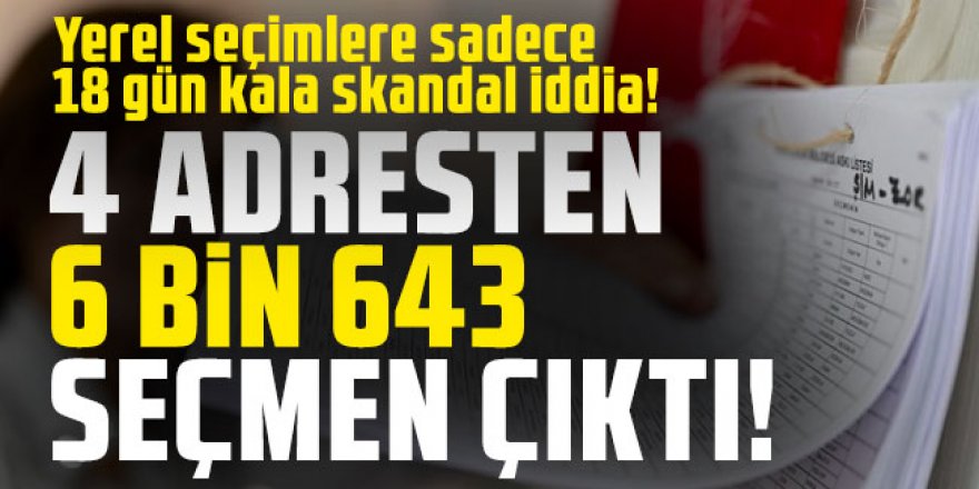 4 adresten 6 bin 643 seçmen çıktı