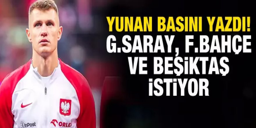 Yunan basını duyurdu! Üç büyükler onun için yarışıyor