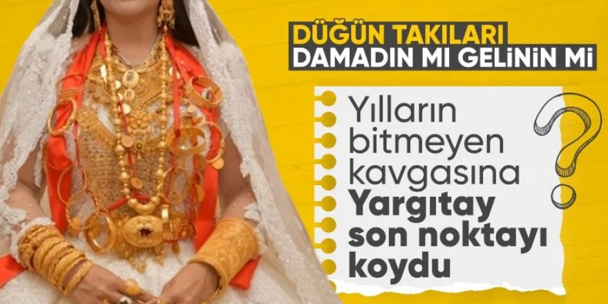 Yargıtay'dan "düğünde takılan takılar kimin hakkıdır" tartışmasında emsal karar