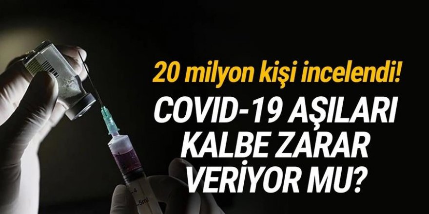 Covid-19 aşıları kalbe zarar veriyor mu?