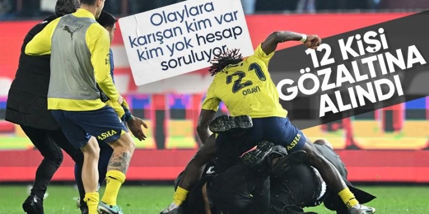 Trabzonspor-Fenerbahçe maçıyla ilgili 12 gözaltı