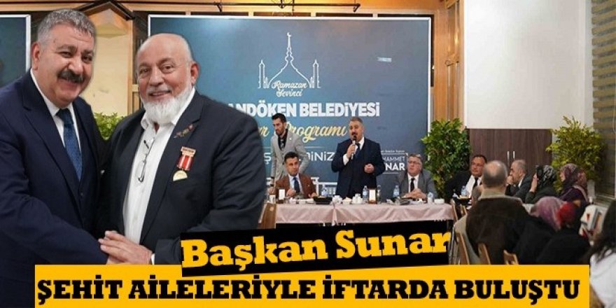 Başkan Sunar, şehit aileleriyle iftarda buluştu