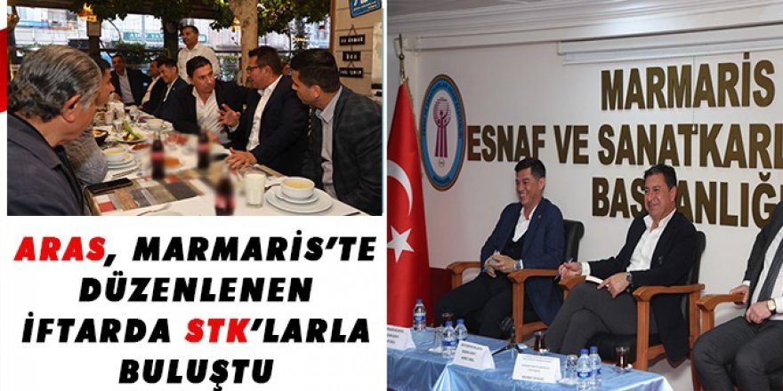 ARAS, MARMARİS’TE DÜZENLENEN İFTARDA STK’LARLA BULUŞTU