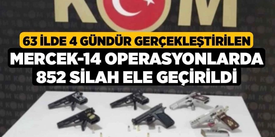 Erzurum ve 62 ilde 'Mercek-14' operasyonu: 852 silah ele geçirildi