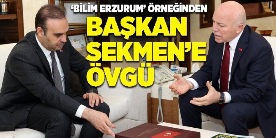Başkan Sekmen’e ‘Bilim Erzurum’ övgüsü