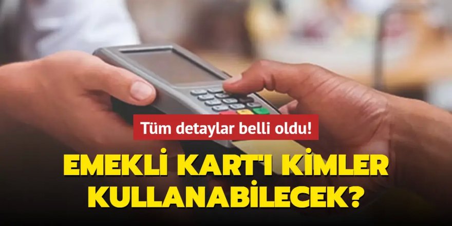 Emekli Kart'ı kimler kullanabilecek?