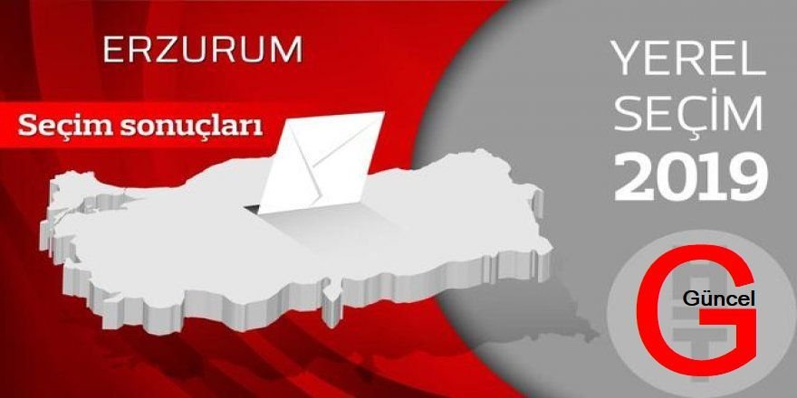 Erzurum 2019 Yerel Seçim Seçim Sonuçları