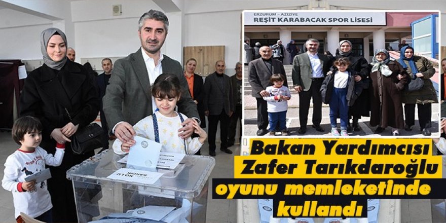 Bakan Yardımcısı Zafer Tarıkdaroğlu, oyunu memleketinde kullandı