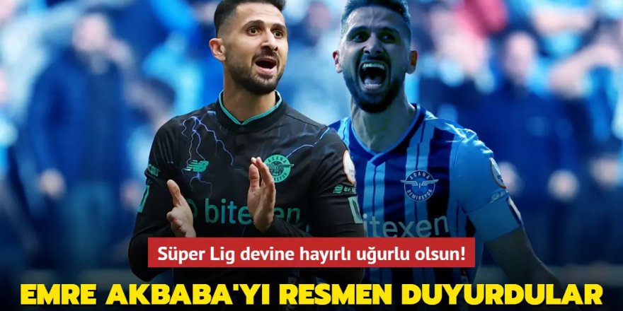 Ve Emre Akbaba'yı resmen duyurdular! Süper Lig devine hayırlı uğurlu olsun