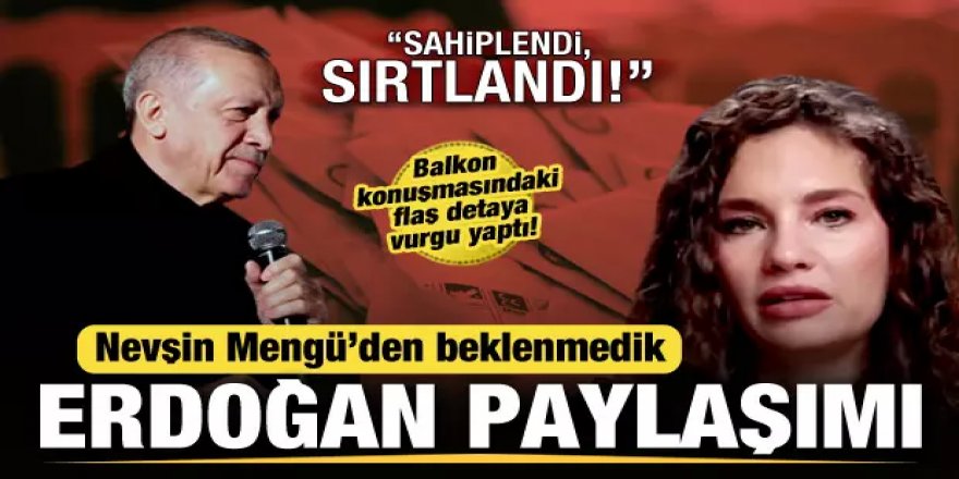 Nevşin Mengü'den beklenmedik Erdoğan paylaşımı: Tek başına sırtladı!