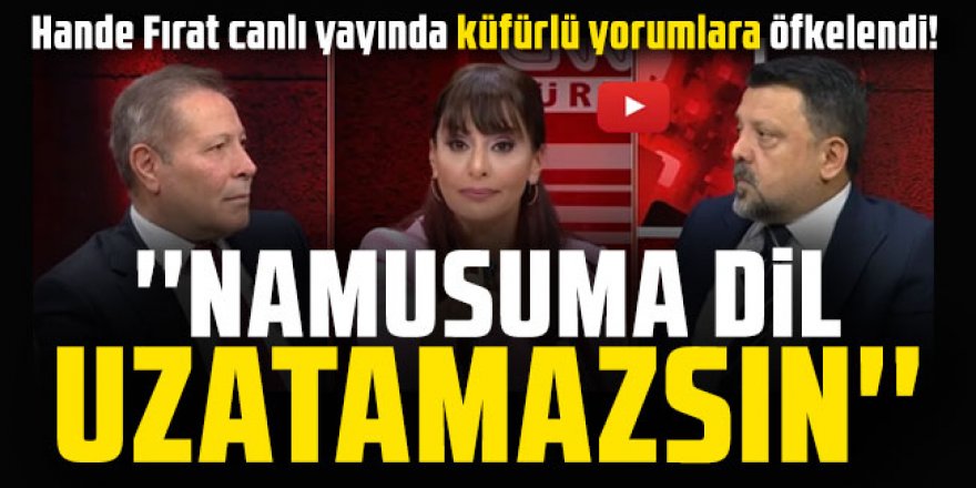 Hande Fırat canlı yayında küfürlü yorumlara öfkelendi! ''Namusuma dil uzatamazsın''