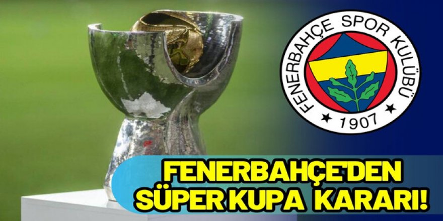 Fenerbahçe'den Süper Kupa için "U-19" kararı