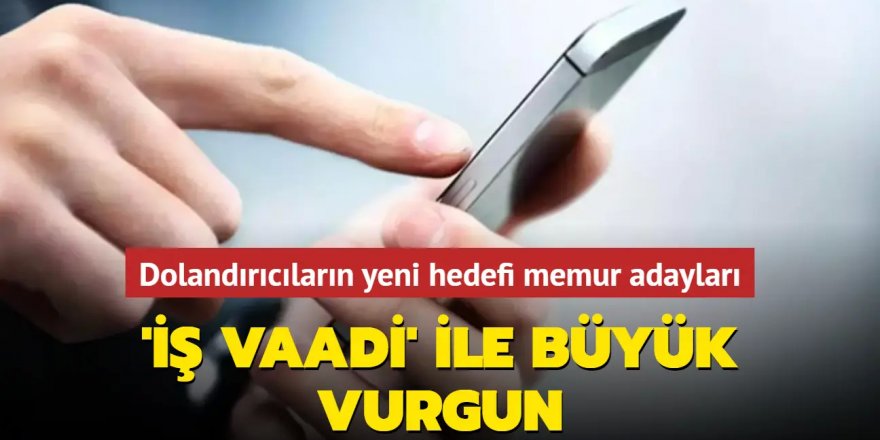 Dolandırıcıların yeni hedefi memur adayları!