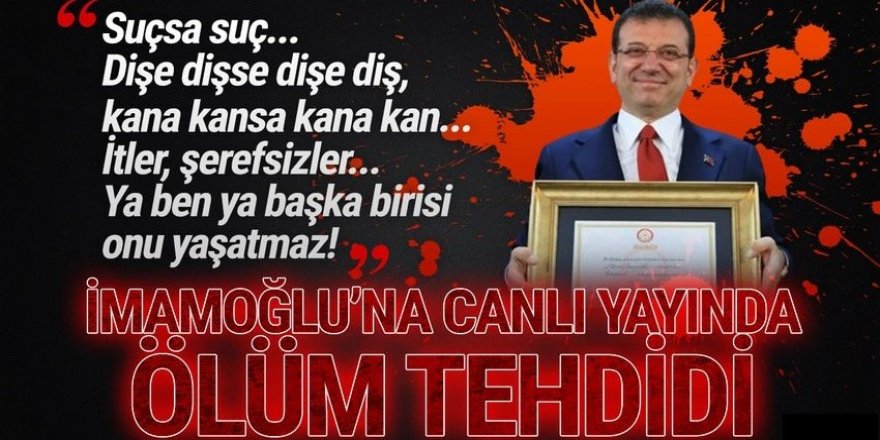 Canlı yayında İmamoğlu'nu ölümle tehdit etti!