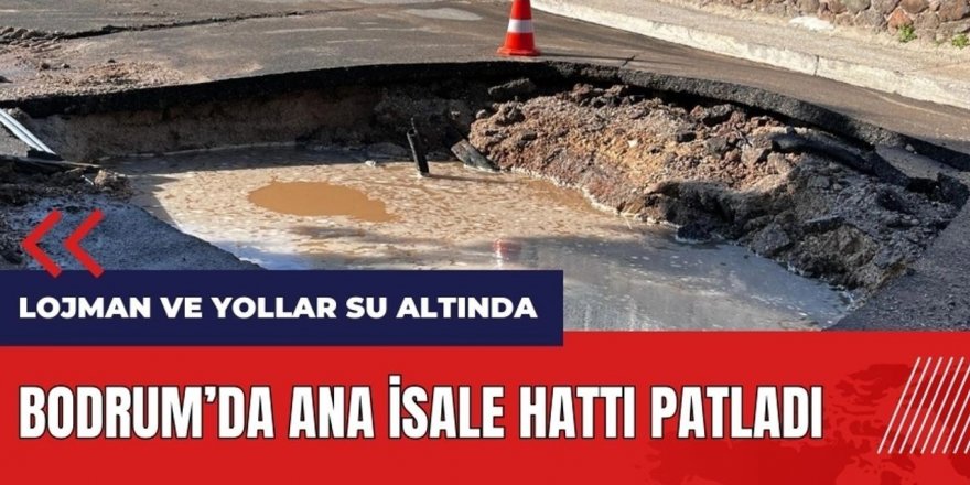 Bodrum'da isale hattında patlama: Tonlarca su çevreye aktı