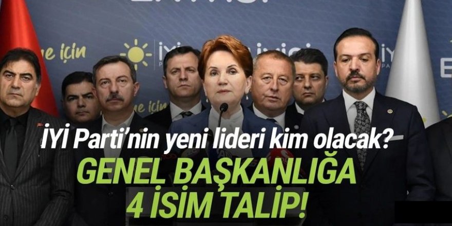 İYİ Parti'de genel başkanlığa 4 isim talip oldu