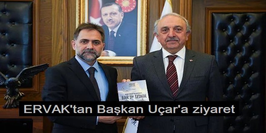 ERVAK'tan Başkan Uçar'a ziyaret