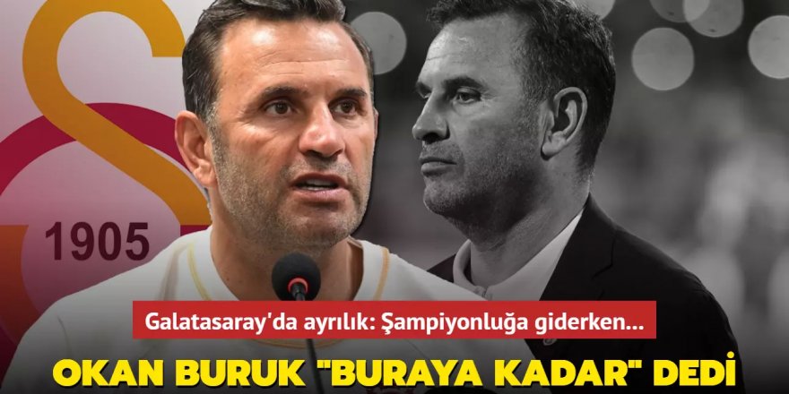 Okan Buruk "Buraya kadar" dedi!